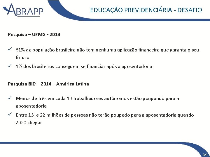 EDUCAÇÃO PREVIDENCIÁRIA - DESAFIO Pesquisa – UFMG - 2013 ü 61% da população brasileira