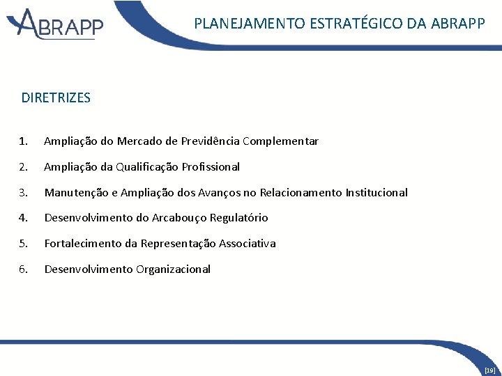 PLANEJAMENTO ESTRATÉGICO DA ABRAPP DIRETRIZES 1. Ampliação do Mercado de Previdência Complementar 2. Ampliação