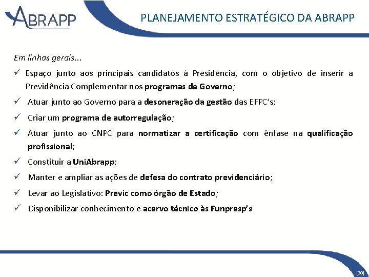 PLANEJAMENTO ESTRATÉGICO DA ABRAPP Em linhas gerais. . . ü Espaço junto aos principais