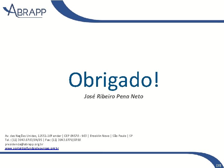 Obrigado! José Ribeiro Pena Neto Av. das Nações Unidas, 12551 -20º andar | CEP