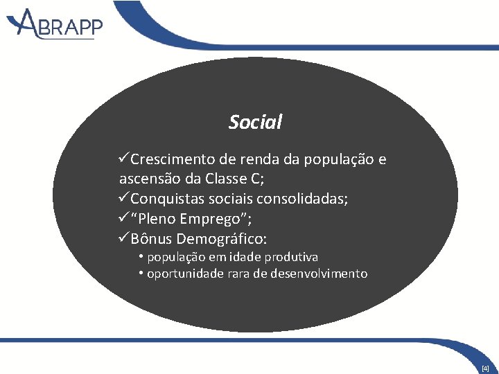 Social üCrescimento de renda da população e ascensão da Classe C; üConquistas sociais consolidadas;