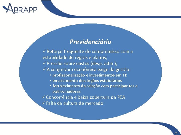 Previdenciário üReforço frequente do compromisso com a estabilidade de regras e planos; üPressão sobre