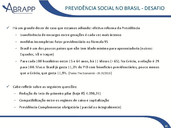 PREVIDÊNCIA SOCIAL NO BRASIL - DESAFIO ü Há um grande dever de casa que