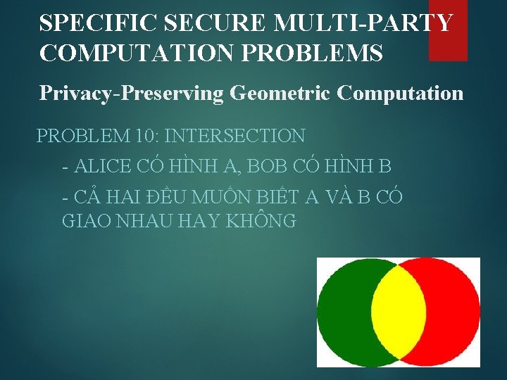 SPECIFIC SECURE MULTI-PARTY COMPUTATION PROBLEMS Privacy-Preserving Geometric Computation PROBLEM 10: INTERSECTION - ALICE CÓ
