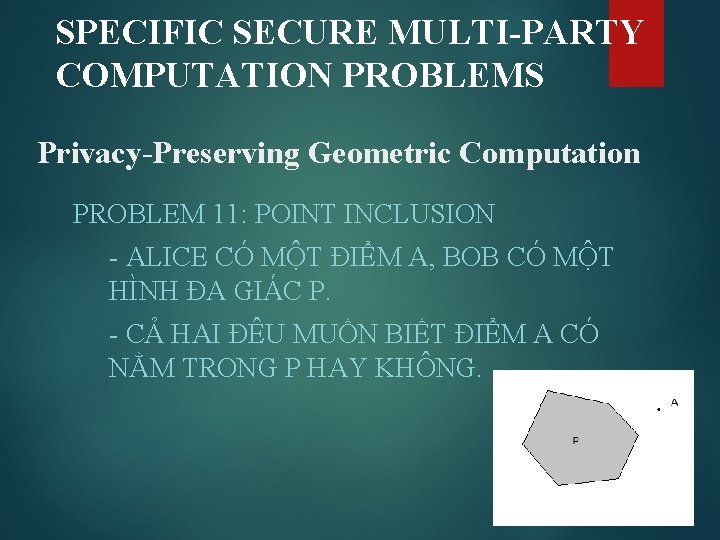 SPECIFIC SECURE MULTI-PARTY COMPUTATION PROBLEMS Privacy-Preserving Geometric Computation PROBLEM 11: POINT INCLUSION - ALICE