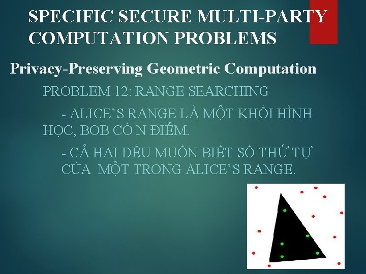 SPECIFIC SECURE MULTI-PARTY COMPUTATION PROBLEMS Privacy-Preserving Geometric Computation PROBLEM 12: RANGE SEARCHING - ALICE’S