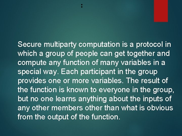 : Secure multiparty computation is a protocol in which a group of people can