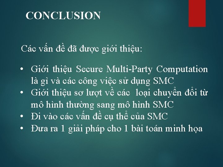 CONCLUSION Các vấn đề đã được giới thiệu: • Giới thiệu Secure Multi-Party Computation