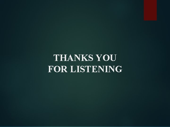 THANKS YOU FOR LISTENING 