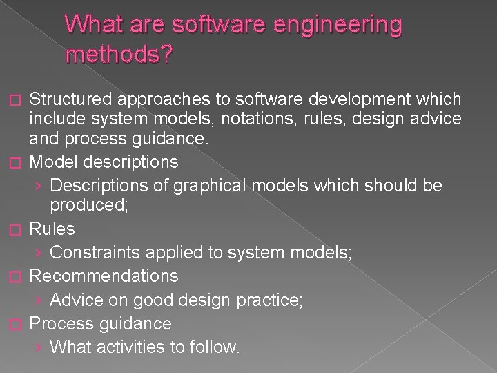 What are software engineering methods? � � � Structured approaches to software development which
