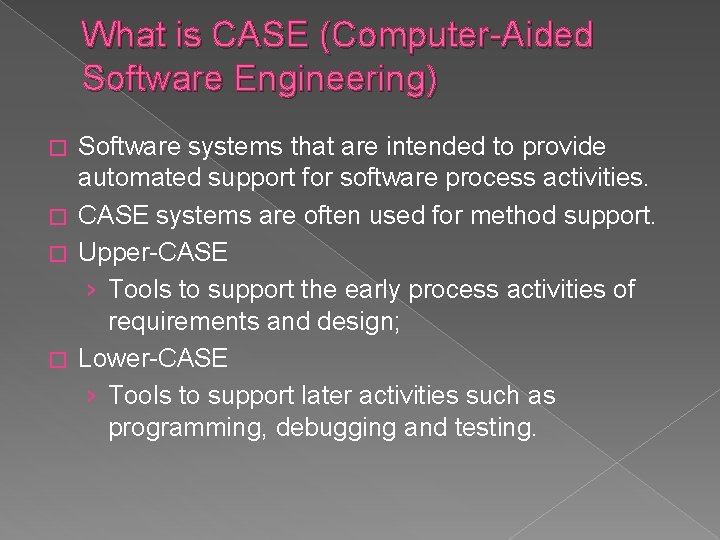 What is CASE (Computer-Aided Software Engineering) Software systems that are intended to provide automated