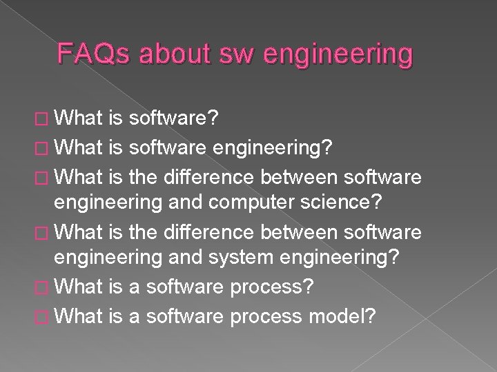 FAQs about sw engineering � What is software? � What is software engineering? �