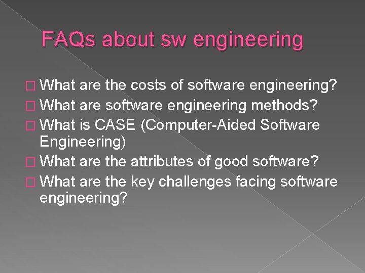 FAQs about sw engineering � What are the costs of software engineering? � What