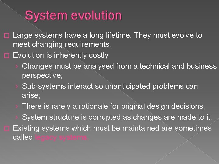 System evolution Large systems have a long lifetime. They must evolve to meet changing
