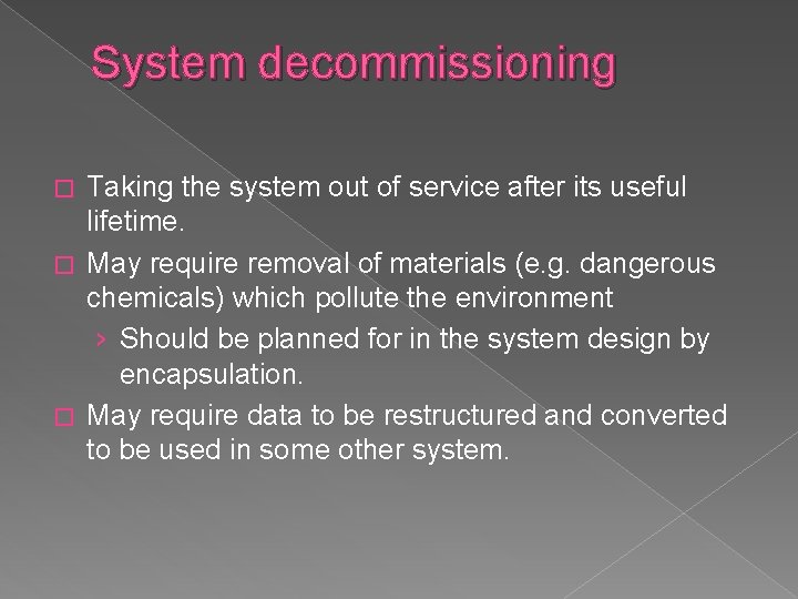 System decommissioning Taking the system out of service after its useful lifetime. � May