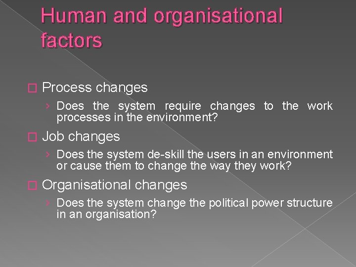 Human and organisational factors � Process changes › Does the system require changes to
