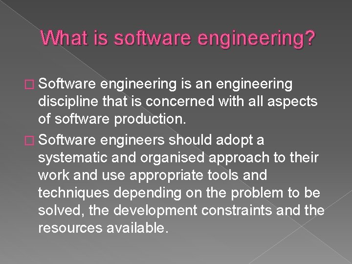What is software engineering? � Software engineering is an engineering discipline that is concerned