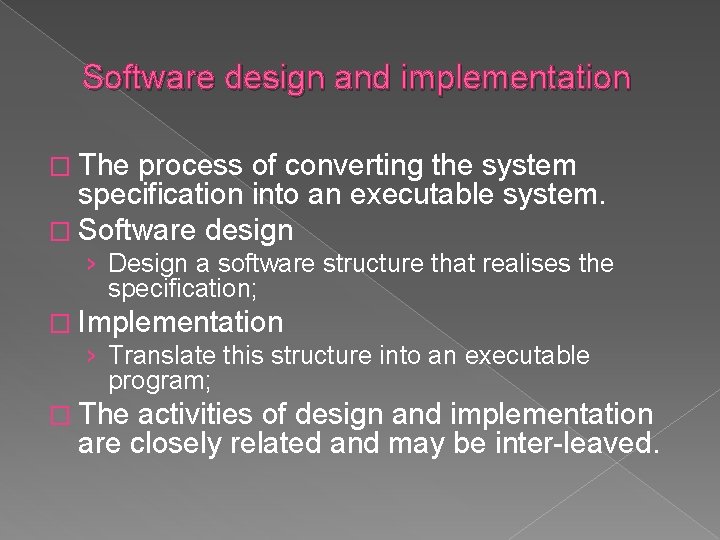Software design and implementation � The process of converting the system specification into an