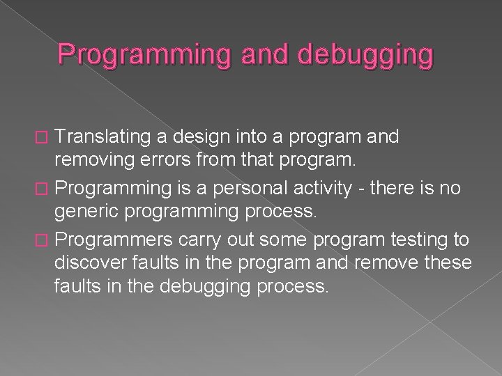 Programming and debugging Translating a design into a program and removing errors from that