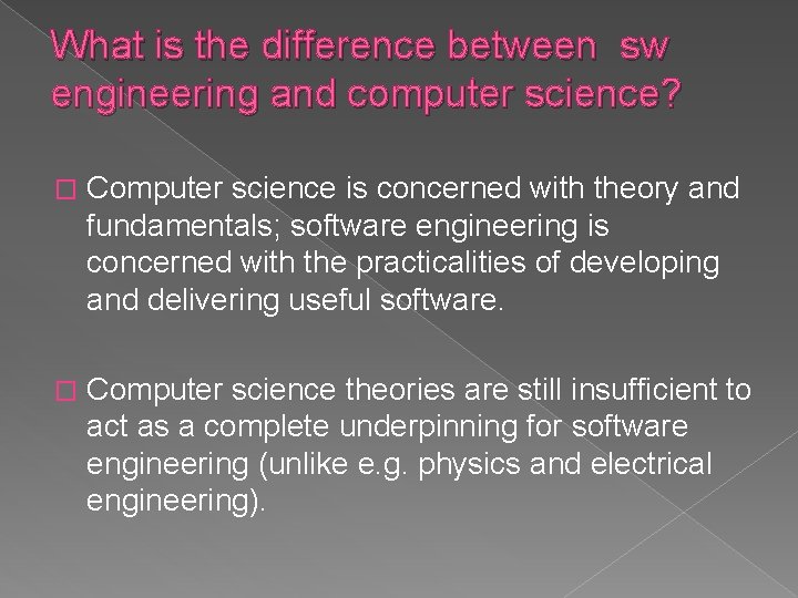 What is the difference between sw engineering and computer science? � Computer science is