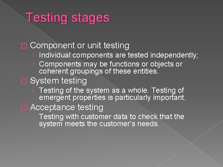 Testing stages � Component or unit testing › Individual components are tested independently; ›