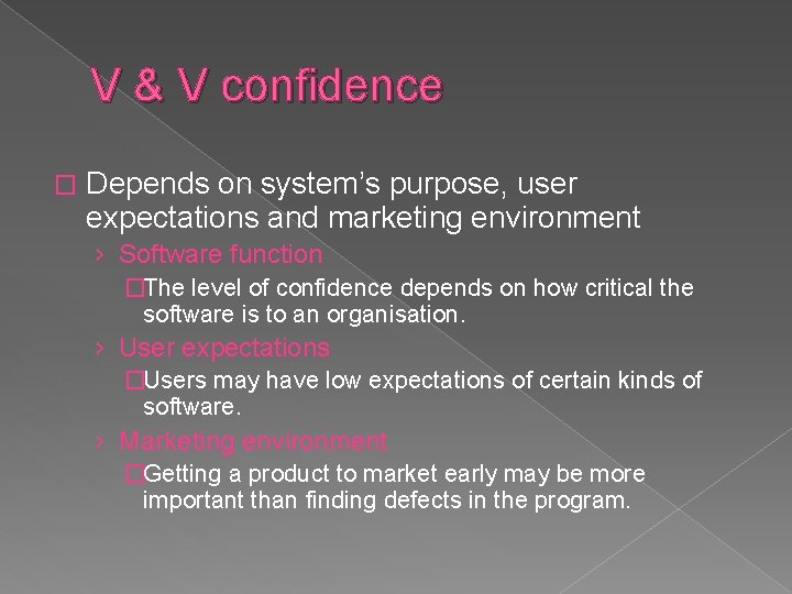 V & V confidence � Depends on system’s purpose, user expectations and marketing environment