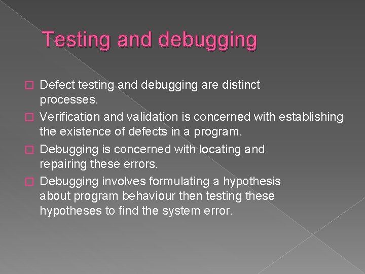 Testing and debugging Defect testing and debugging are distinct processes. � Verification and validation