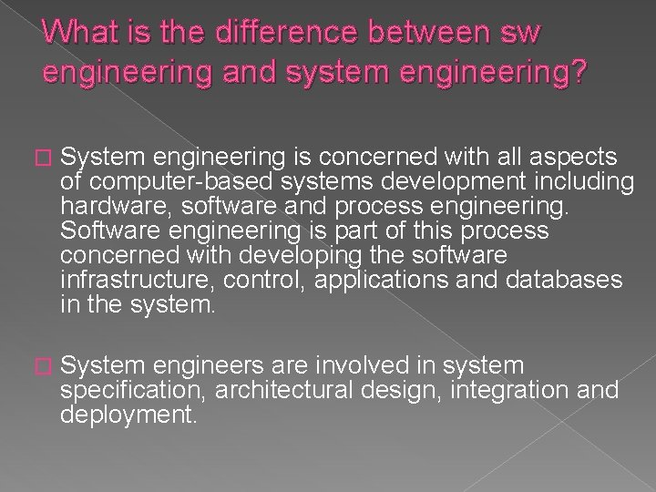 What is the difference between sw engineering and system engineering? � System engineering is