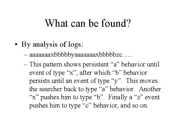 What can be found? • By analysis of logs: – aaaaaaaxbbbbbyaaaaaaaxbbbbbzc. . . –