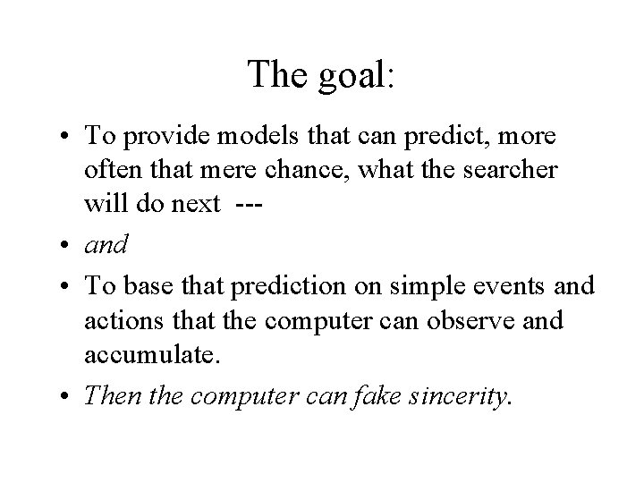The goal: • To provide models that can predict, more often that mere chance,