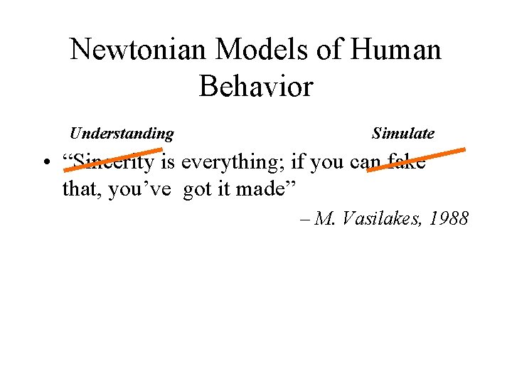 Newtonian Models of Human Behavior Understanding Simulate • “Sincerity is everything; if you can