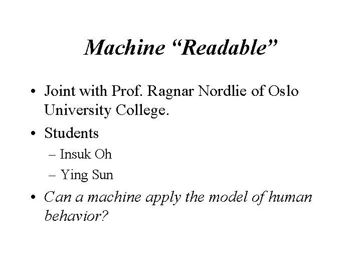Machine “Readable” • Joint with Prof. Ragnar Nordlie of Oslo University College. • Students