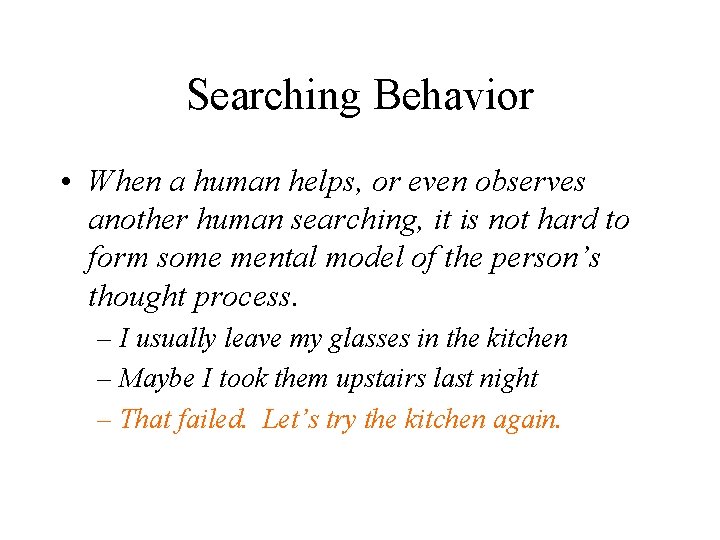 Searching Behavior • When a human helps, or even observes another human searching, it