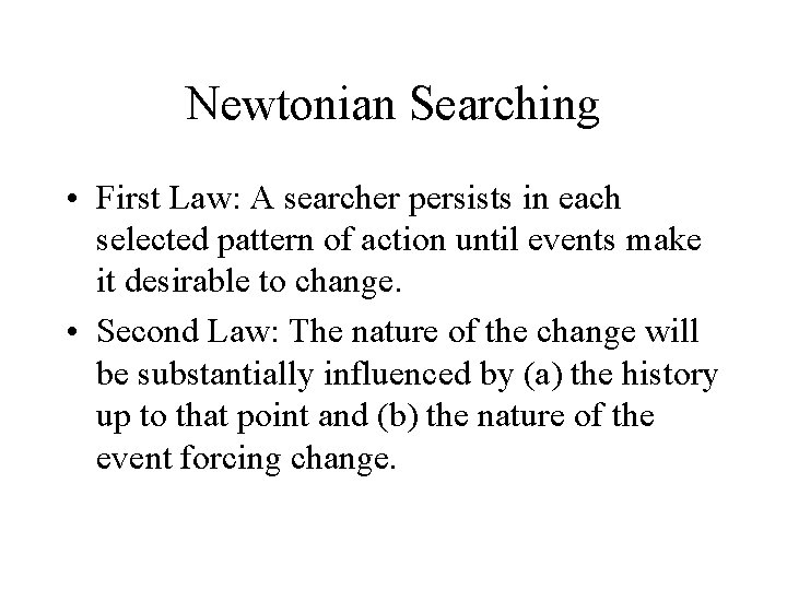 Newtonian Searching • First Law: A searcher persists in each selected pattern of action