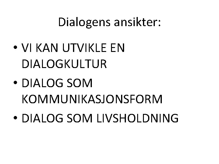 Dialogens ansikter: • VI KAN UTVIKLE EN DIALOGKULTUR • DIALOG SOM KOMMUNIKASJONSFORM • DIALOG