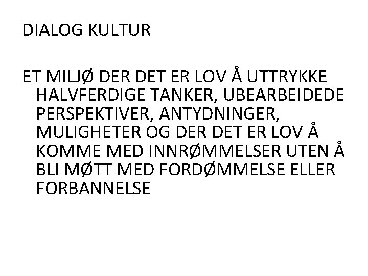 DIALOG KULTUR ET MILJØ DER DET ER LOV Å UTTRYKKE HALVFERDIGE TANKER, UBEARBEIDEDE PERSPEKTIVER,