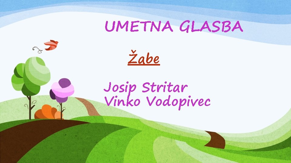 UMETNA GLASBA Žabe Josip Stritar Vinko Vodopivec 