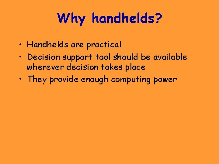 Why handhelds? • Handhelds are practical • Decision support tool should be available wherever