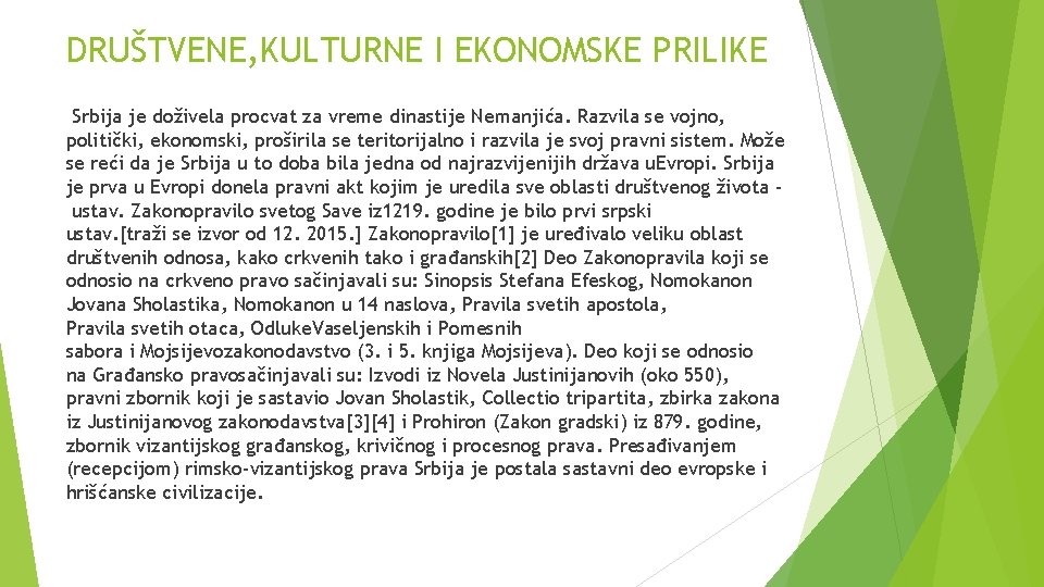 DRUŠTVENE, KULTURNE I EKONOMSKE PRILIKE Srbija je doživela procvat za vreme dinastije Nemanjića. Razvila