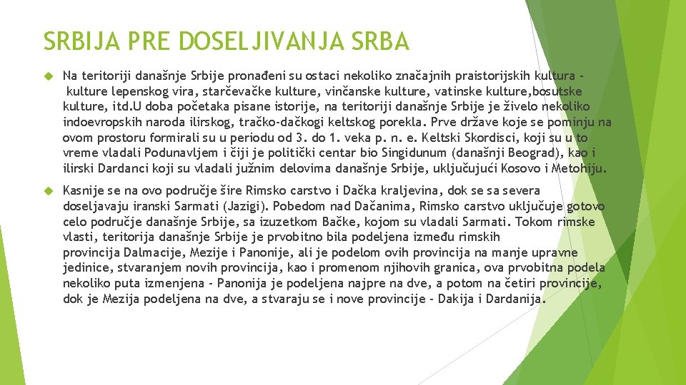 SRBIJA PRE DOSELJIVANJA SRBA Na teritoriji današnje Srbije pronađeni su ostaci nekoliko značajnih praistorijskih SRBIJA PRE DOSELJIVANJA SRBA Na teritoriji današnje Srbije pronađeni su ostaci nekoliko značajnih praistorijskih