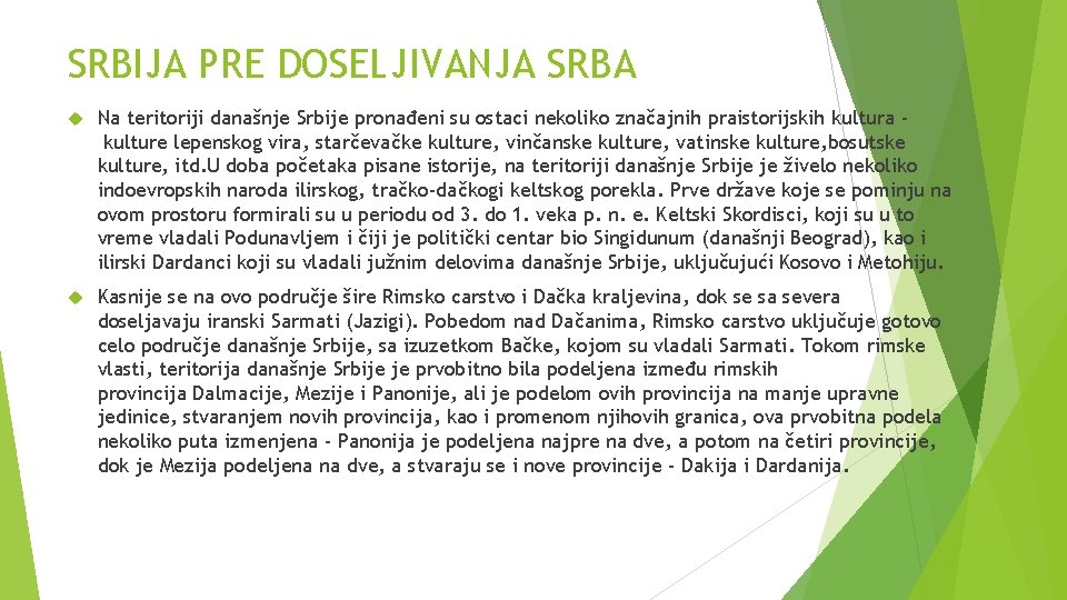 SRBIJA PRE DOSELJIVANJA SRBA Na teritoriji današnje Srbije pronađeni su ostaci nekoliko značajnih praistorijskih