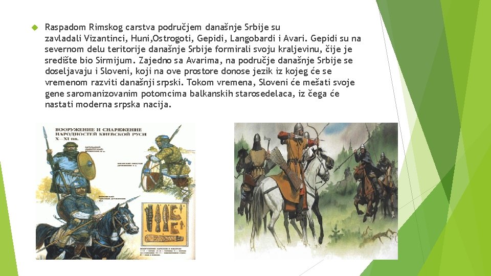  Raspadom Rimskog carstva područjem današnje Srbije su zavladali Vizantinci, Huni, Ostrogoti, Gepidi, Langobardi