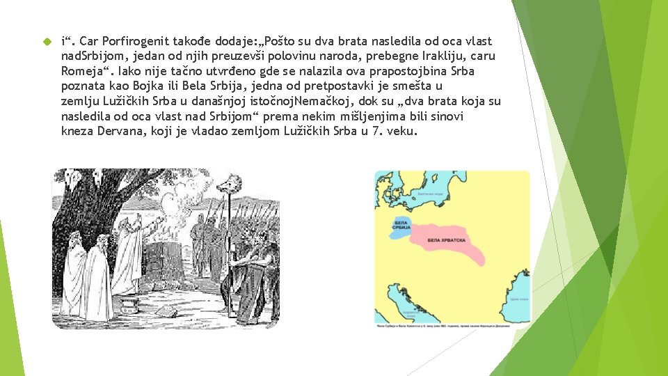 i“. Car Porfirogenit takođe dodaje: „Pošto su dva brata nasledila od oca vlast i“. Car Porfirogenit takođe dodaje: „Pošto su dva brata nasledila od oca vlast