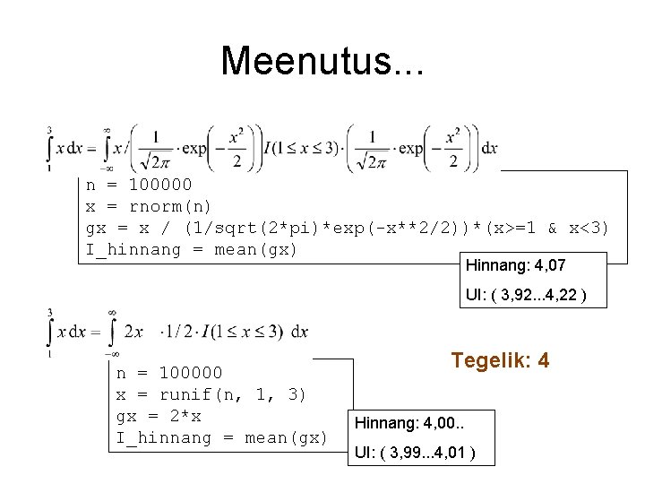 Meenutus. . . n = 100000 x = rnorm(n) gx = x / (1/sqrt(2*pi)*exp(-x**2/2))*(x>=1