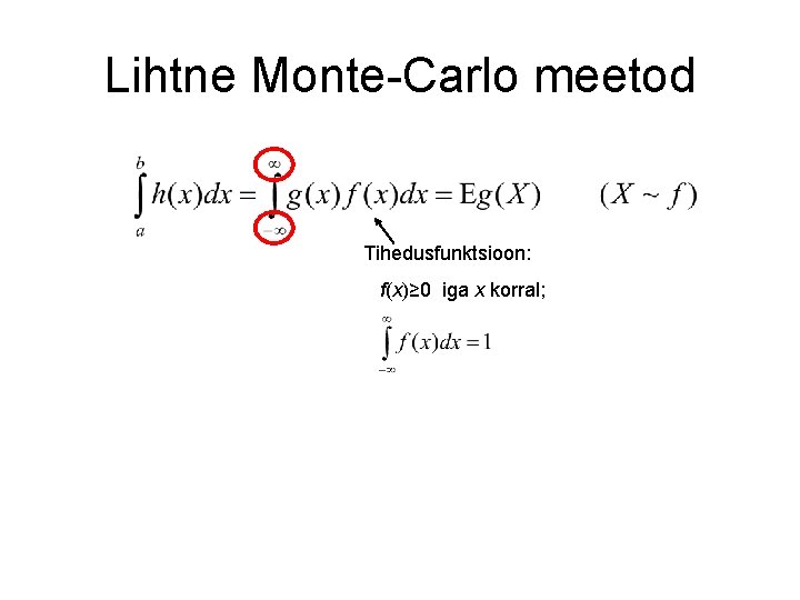 Lihtne Monte-Carlo meetod Tihedusfunktsioon: f(x)≥ 0 iga x korral; 