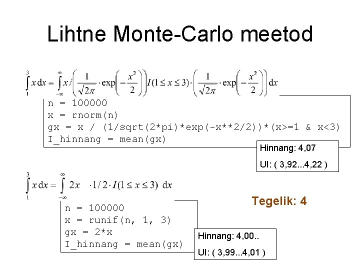 Lihtne Monte-Carlo meetod n = 100000 x = rnorm(n) gx = x / (1/sqrt(2*pi)*exp(-x**2/2))*(x>=1