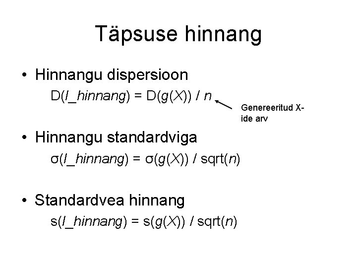 Täpsuse hinnang • Hinnangu dispersioon D(I_hinnang) = D(g(X)) / n • Hinnangu standardviga σ(I_hinnang)