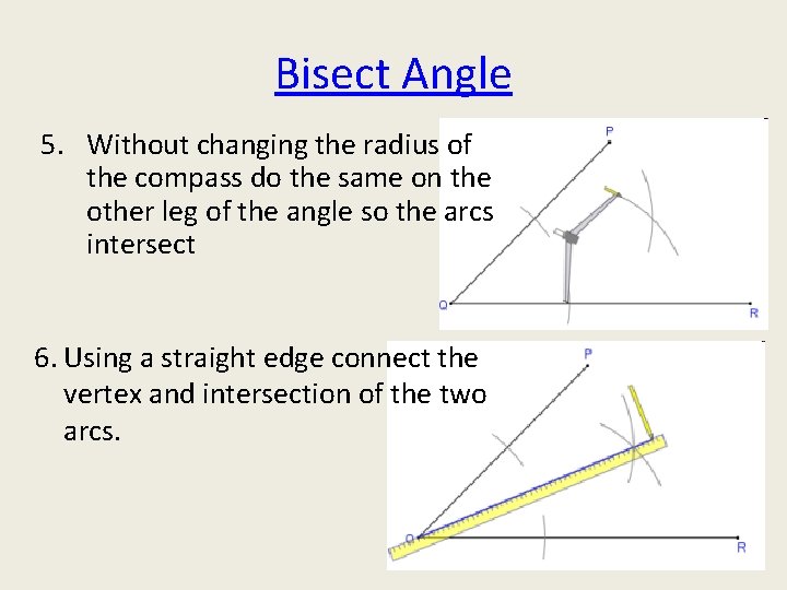 Bisect Angle 5. Without changing the radius of the compass do the same on