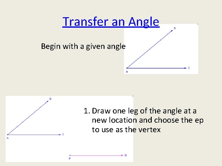 Transfer an Angle Begin with a given angle 1. Draw one leg of the