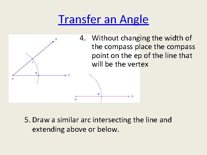Transfer an Angle 4. Without changing the width of the compass place the compass